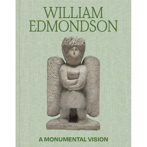 William Edmondson: A Monumental Vision, (Hardcover)