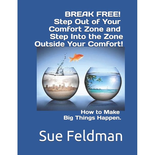 Break Free Step Out Of Your Comfort Zone And Step Into The Zone Outside Your Comfort How To Make Big Things Happen Series 1 Paperback Walmart Com