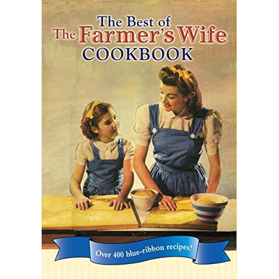 Pre-Owned Best of the Farmer's Wife Cookbook: Over 400 Blue-Ribbon Recipes! (Hardcover) 0760340528 9780760340523