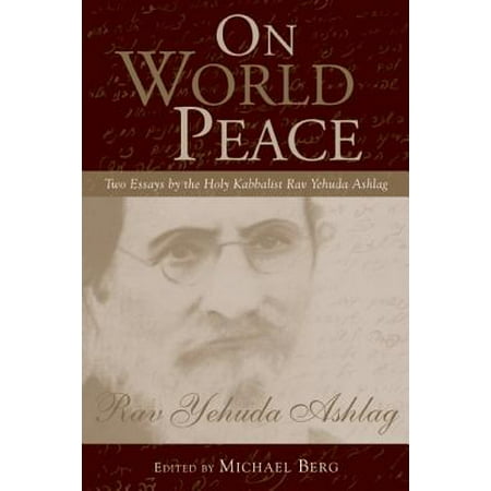 Buy Essay Papers Online On World Peace Two Essays By The Holy Kabbalist Rav Yehuda Ashlag Essays With Thesis Statements also How To Make A Good Thesis Statement For An Essay On World Peace Two Essays By The Holy Kabbalist Rav Yehuda Ashlag Science Essay Examples