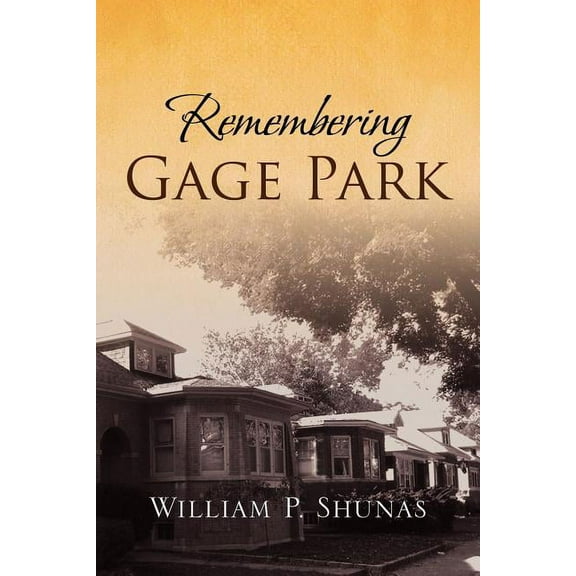 Remembering Gage Park (Paperback) by William P Shunas