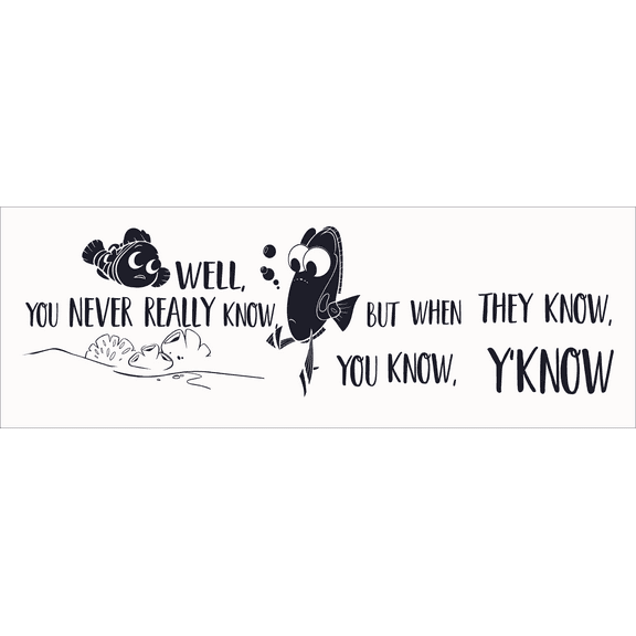 Well You Never Really Know But When They Know You Know Y`Know by Dory with Nemo a Character from the Movie Finding Nemo Black and White Art for Living Room Vinyl Wall Decal - Funny Sayings about Forge