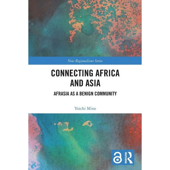 New Regionalisms Connecting Africa and Asia: Afrasia as a Benign Community, (Paperback)