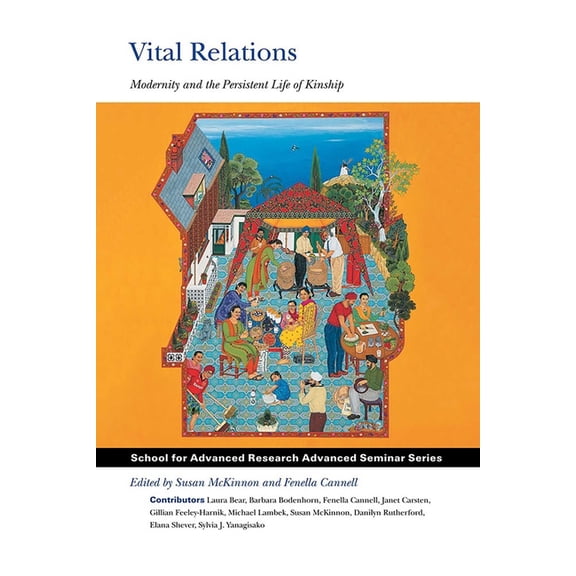 School for Advanced Research Advanced Se Vital Relations: Modernity and the Persistent Life of Kinship, (Paperback)