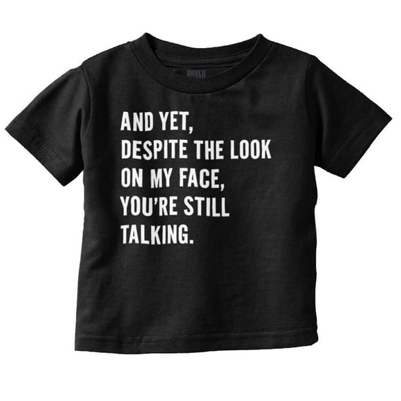 Despite My Face You're Still Talking Toddler Boy Girl T Shirt Infant Toddler Brisco Brands 6M