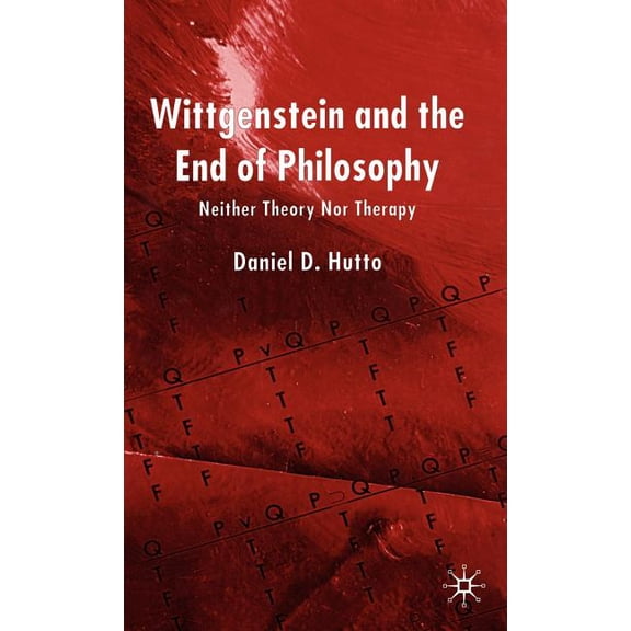 Wittgenstein and the End of Philosophy: Neither Theory Nor Therapy, (Hardcover)