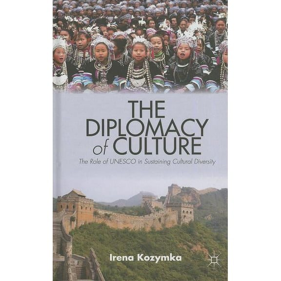 Culture and Religion in International Re The Diplomacy of Culture: The Role of UNESCO in Sustaining Cultural Diversity, (Hardcover)