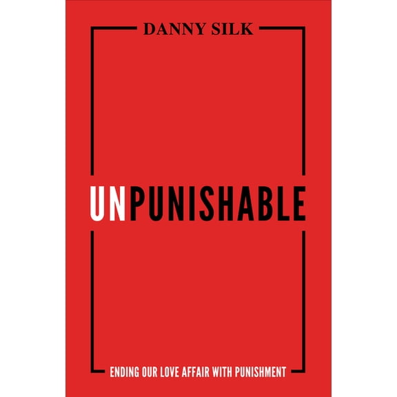 Unpunishable: Ending Our Love Affair with Punishment, (Paperback)