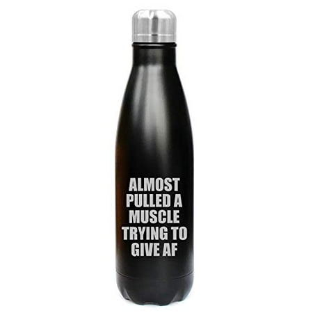 - MIP Brand 17 oz. Double Wall Vacuum Insulated Stainless Steel Water Bottle Travel Mug Cup Almost Pulled A Muscle Trying to Give AF Funny (Black)