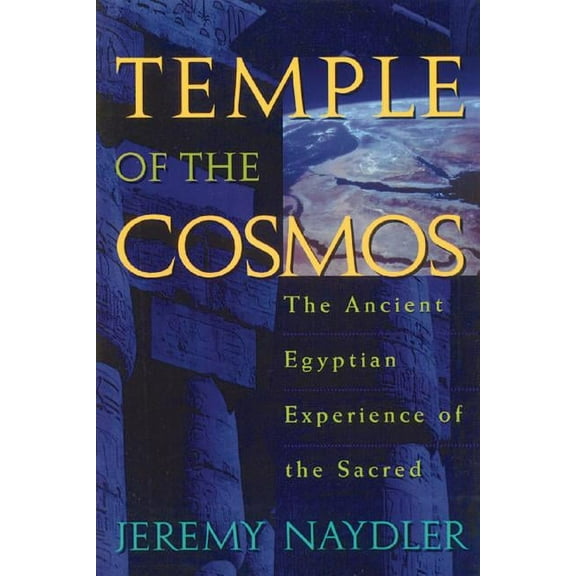 Temple of the Cosmos: The Ancient Egyptian Experience of the Sacred, (Paperback)