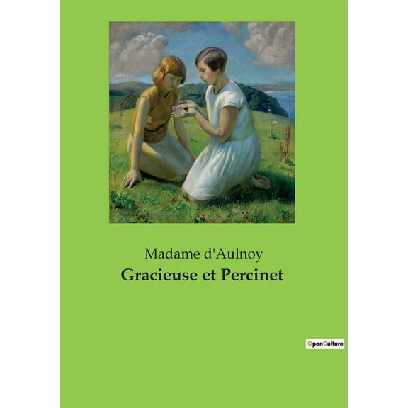 Gracieuse et Percinet: Un conte de fÃ©es classique de la littÃ©rature franÃ§aise du XVIIe siÃ¨cle, (Paperback)