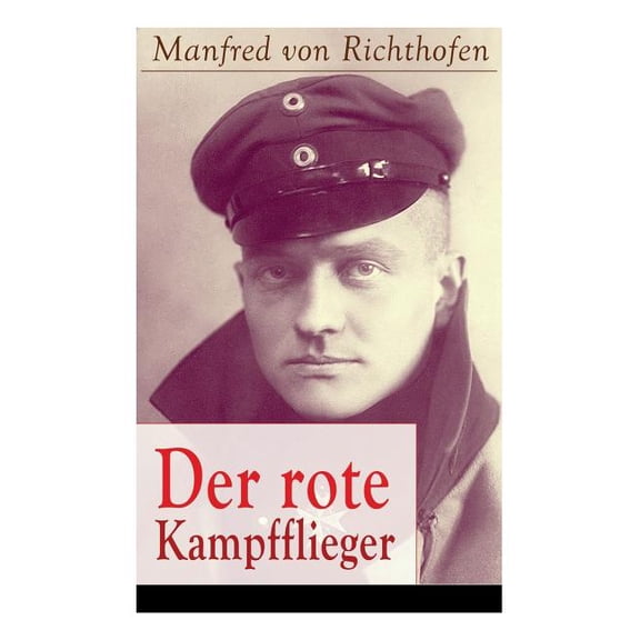 Der rote Kampfflieger: Autobiografie des weltweit bekanntesten Jagdfliegers, (Paperback)
