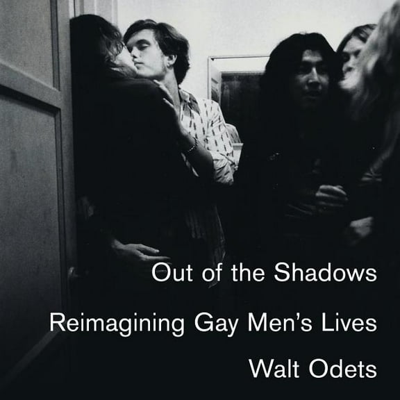 Out of the Shadows: Reimagining Gay Men�s Lives (Audiobook)