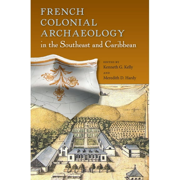 Florida Museum of Natural History: Riple French Colonial Archaeology in the Southeast and Caribbean, (Paperback)