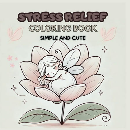 Stress Relief: Coloring Book for Adults and Kids Easy Simple and Cute Designs for Relaxation Featuring Beautiful Illustrations