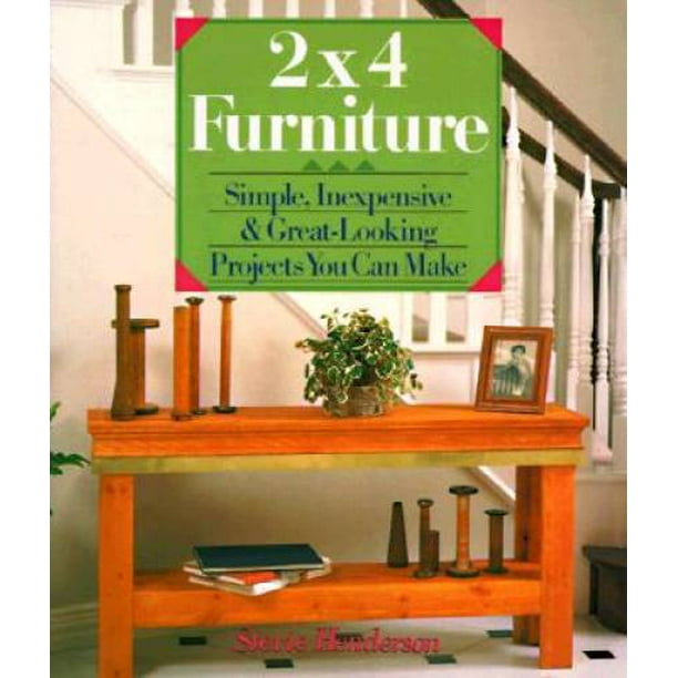 2x4 Furniture Simple Inexpensive Great Looking Projects You Can Make Pre Owned Paperback Com Pre Owned Paperback, How To Make Simple Furniture