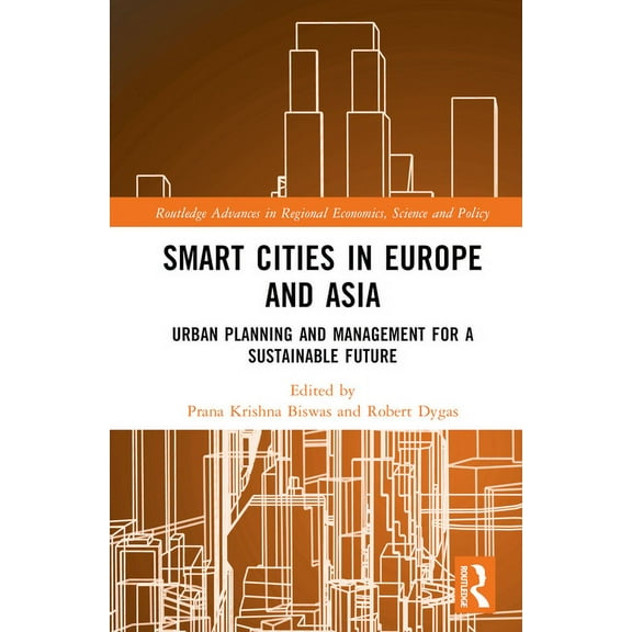 Routledge Advances in Regional Economics Smart Cities in Europe and Asia: Urban Planning and Management for a Sustainable Future, (Hardcover)