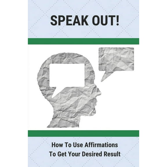Speak Out!: How To Use Affirmations To Get Your Desired Result: Positive Affirmations For Happiness (Paperback)