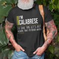 thumbnail image 3 of Calabrese Name Im Calabrese Im Never Wrong TShirt, 3 of 6