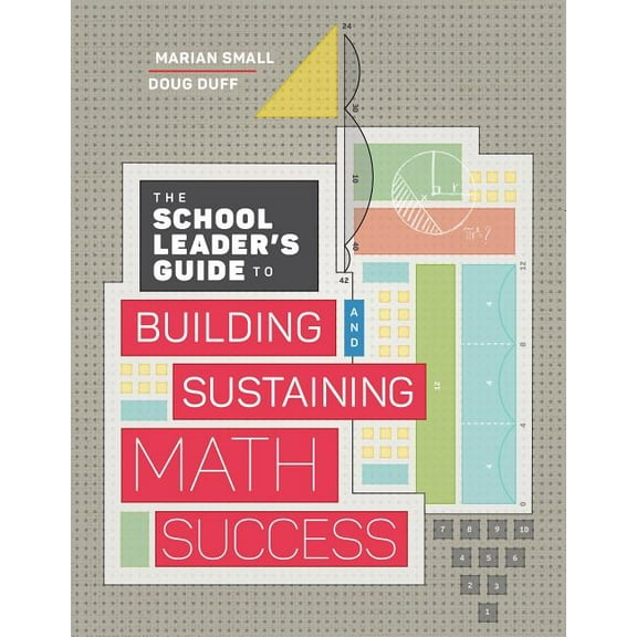 The School Leader's Guide to Building and Sustaining Math Success, (Paperback)