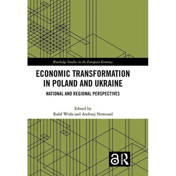 Routledge Studies in the European Econom Economic Transformation in Poland and Ukraine: National and Regional Perspectives, (Hardcover)