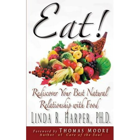 Eat! : Rediscover Your Best Natural Relationship with