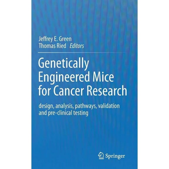 Genetically Engineered Mice for Cancer Research: Design, Analysis, Pathways, Validation and Pre-Clinical Testing, (Hardcover)