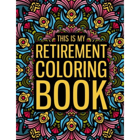 Pre-Owned This is my Retirement Coloring Book: A Funny Retirement Gift Coloring Book for Women & Men - Fun Gag Gift for Retired Dad, Mom, Friends... Paperback