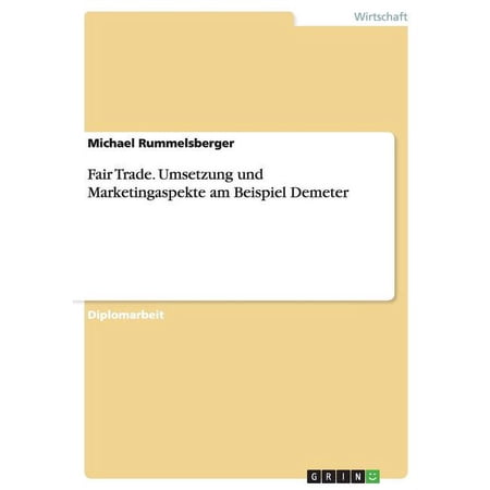 Fair Trade. Umsetzung und Marketingaspekte am Beispiel Demeter (Paperback)