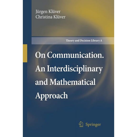 Theory and Decision Library A: On Communication. an Interdisciplinary and Mathematical Approach, Book 40, (Paperback)