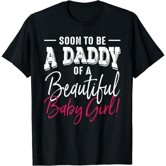 Soon To Be A Daddy Baby Girl Expecting Father T-Shirt