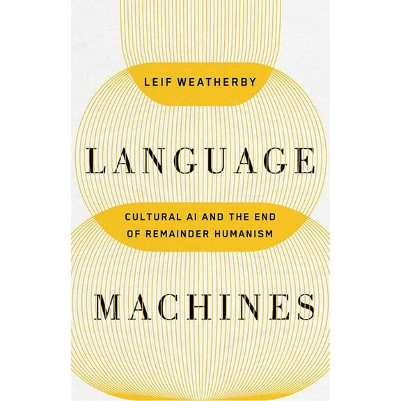 PostHumanities Language Machines: Cultural AI and the End of Remainder Humanism Volume 74, (Paperback)