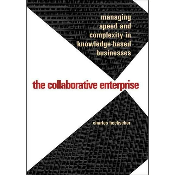 The Collaborative Enterprise : Managing Speed and Complexity in Knowledge-Based Businesses (Hardcover)