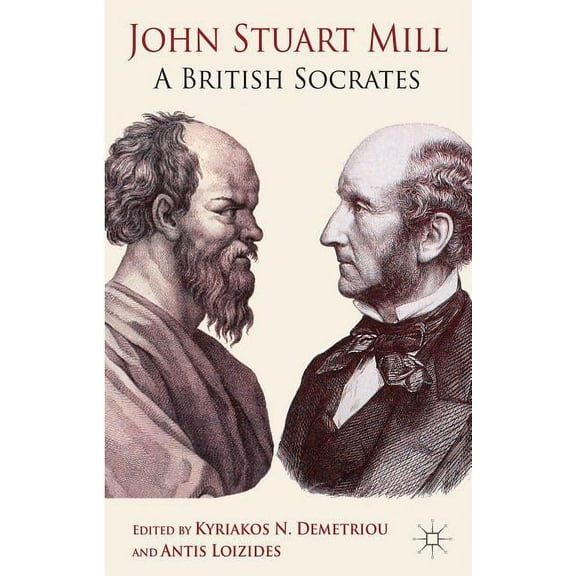 John Stuart Mill: A British Socrates, (Hardcover)