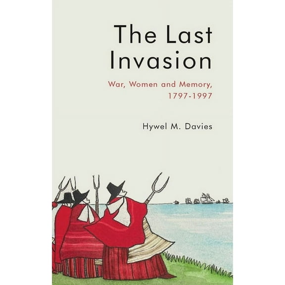 The Last Invasion: War, Women and Memory, 1797-1997, (Paperback)