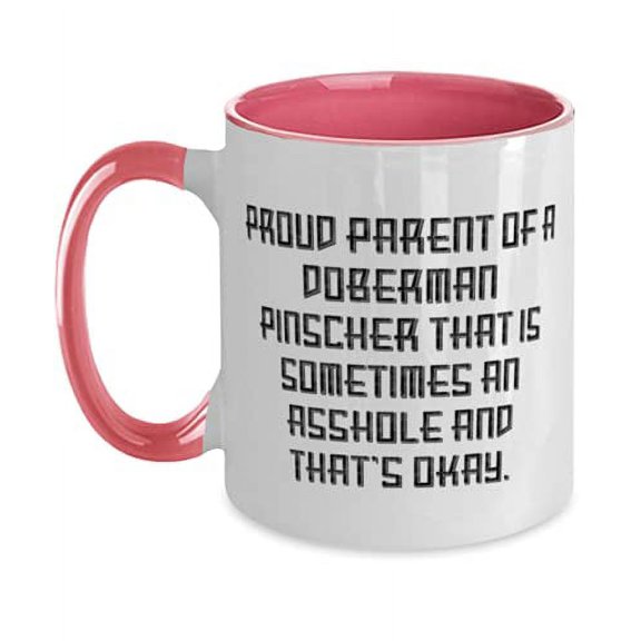 Unique Doberman Pinscher Dog Gifts, Proud Parent of a Doberman Pinscher That is, Beautiful Two Tone 11oz Mug For Friends From Friends