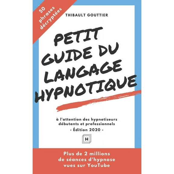 Petit guide du langage hypnotique: À l'attention des hypnotiseurs débutants et professionnels (Paperback)