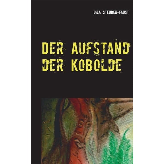 Der Aufstand der Kobolde: und das Geheimnis im Alten Wald, (Paperback)