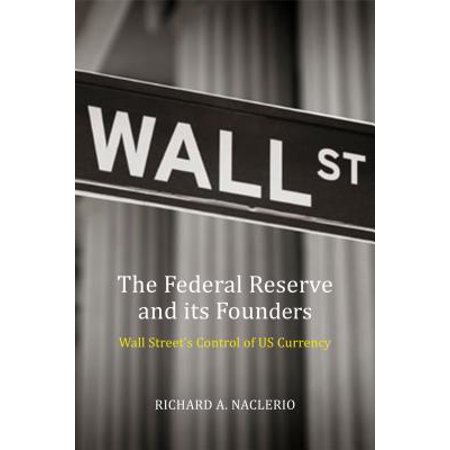 The Federal Reserve And Its Founders Money Politics And Power - the federal reserve and its founders money politics and power walmart com