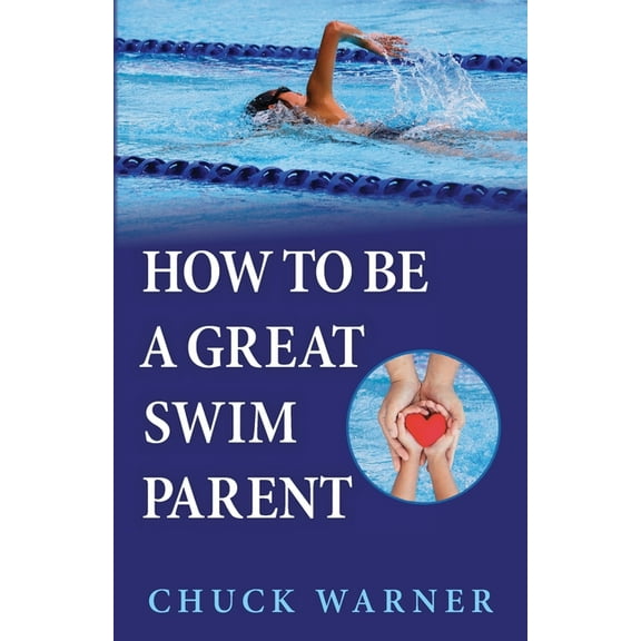How To Be a Great Swim Parent, (Paperback)
