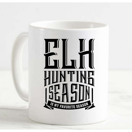 

Coffee Mug Elk Hunting Season Is My Favorite Season Hunter Deer Woods White Cup Funny Gifts for work office him her
