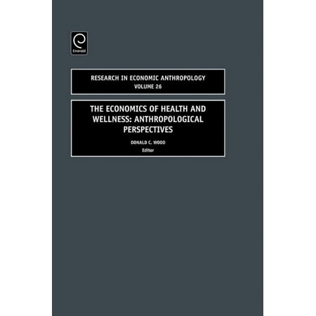 Research in Economic Anthropology Economics of Health and Wellness: Anthropological Perspectives Book 26 (Hardcover)