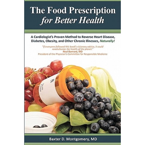 The Food Prescription for Better Health: A Cardiologists Proven Method to Reverse Heart Disease, Diabetes, Obesity, and Other Chronic Illnesses Natura