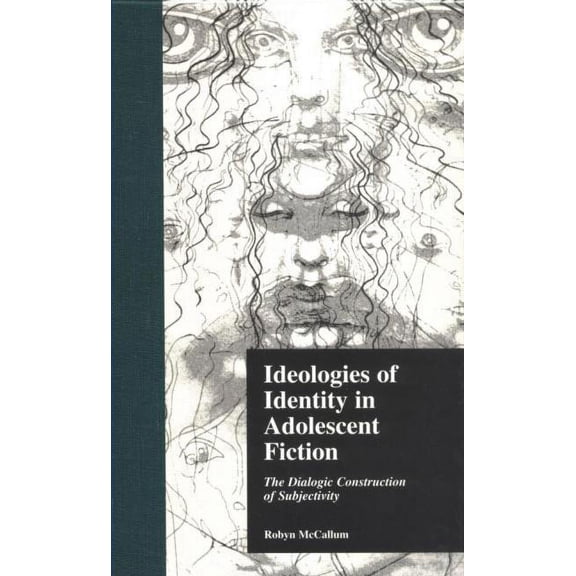 Children's Literature and Culture Ideologies of Identity in Adolescent Fiction: The Dialogic Construction of Subjectivity, (Hardcover)