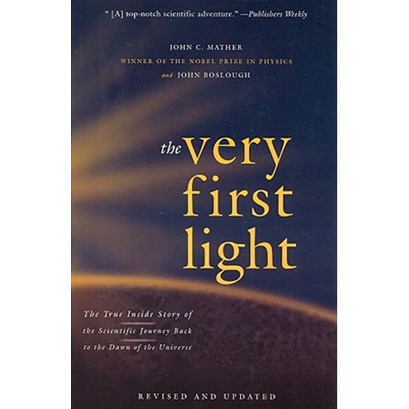 Pre-Owned The Very First Light: The True Inside Story of the Scientific Journey Back to the Dawn of the Universe (Paperback) 0465005292 9780465005291