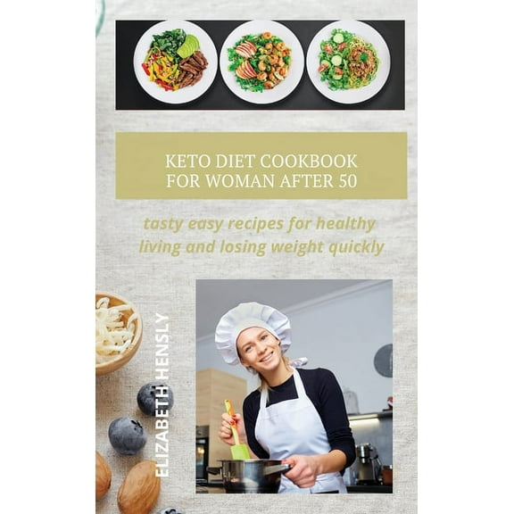 Keto Diet Cookbook for Women After 50 : tasty easy recipes for healthy living and losing weight quickly (Hardcover)
