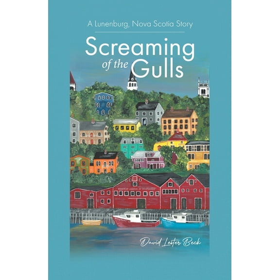 Screaming of the Gulls: A Lunenburg, Nova Scotia Story, (Paperback)