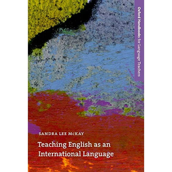 Teaching English as an International Language: Rethinking Goals and Approaches (Oxford Handbooks for Language Teachers Series)