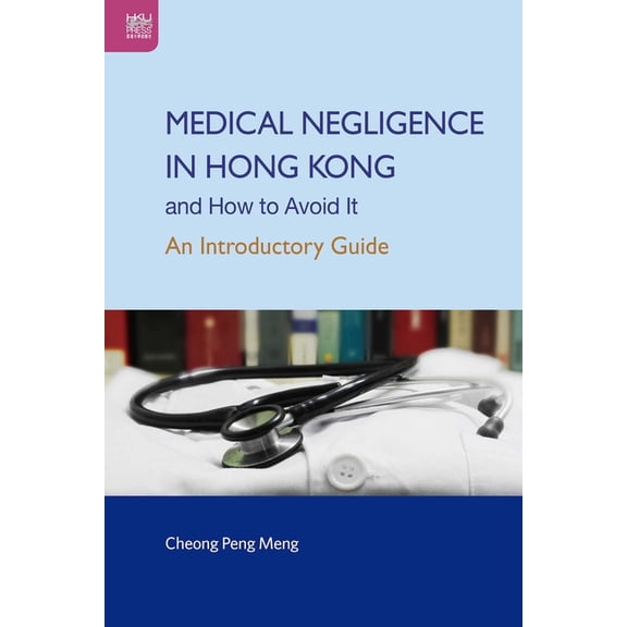 Medical Negligence in Hong Kong and How to Avoid It : An Introductory Guide (Paperback)