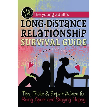 The Young Adult's Long-Distance Relationship Survival Guide: Tips, Tricks & Expert Advice for Being Apart and Staying Happy - (Best Advice For Long Distance Relationships)